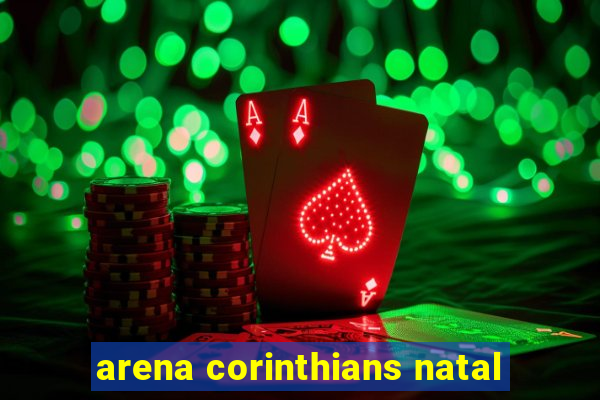 arena corinthians natal